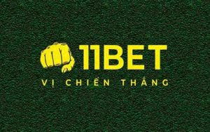 11Bet - Thiên đường cá độ biến vận may của bạn thành tài sản