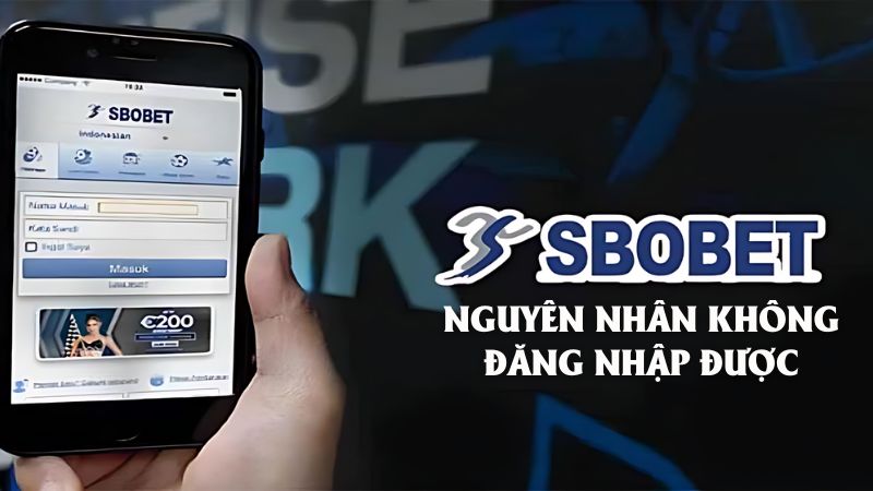 Một số nguyên nhân khiến bạn không đăng nhập vào Sbobet được