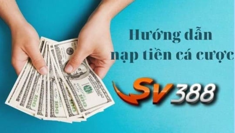 Hình thức nạp tiền Sv388 được hỗ trợ