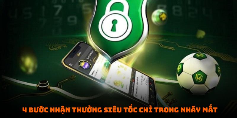 4 bước nhận thưởng siêu tốc chỉ trong nháy mắt