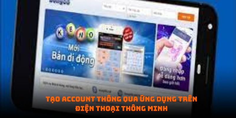 Tạo account thông qua ứng dụng trên điện thoại thông minh