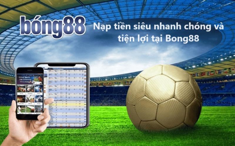 Nạp tiền siêu nhanh chóng và tiện lợi tại Bong88