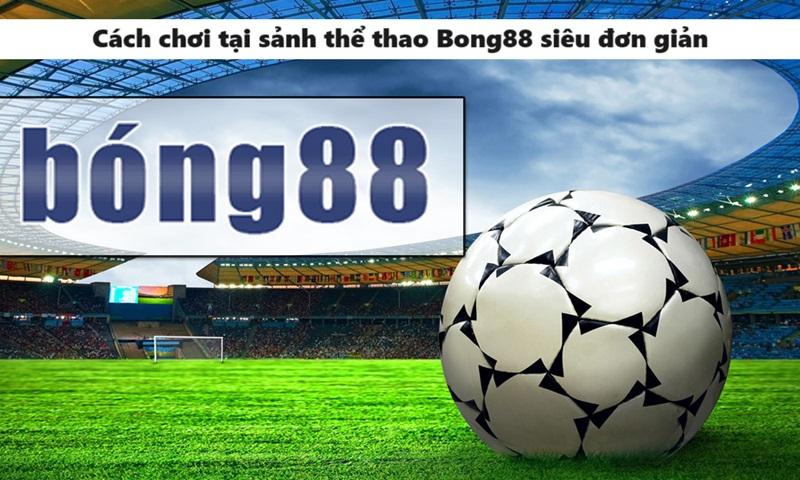 Cách chơi tại sảnh thể thao Bong88 siêu đơn giản 