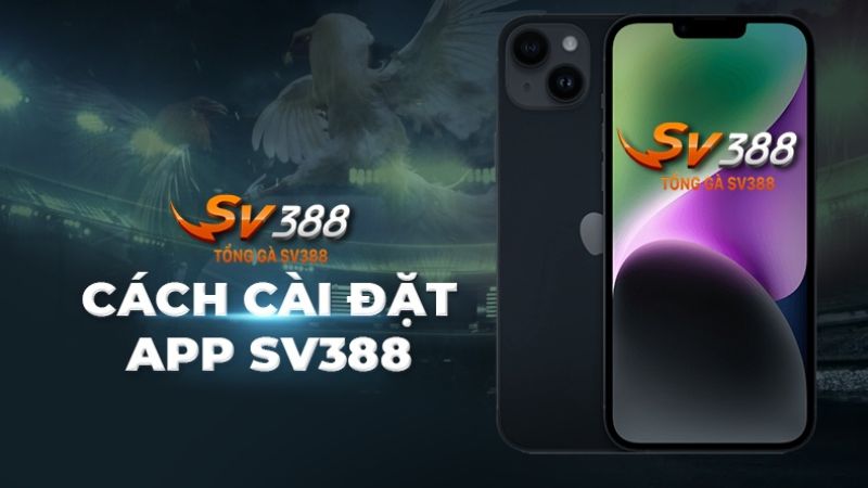 Quy trình tải và cài đặt app SV388 không quá phức tạp