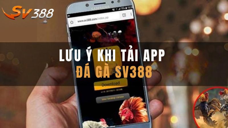 Nắm rõ các lưu ý để tải app SV388 thành công