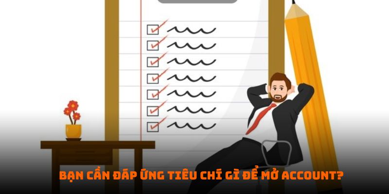 Bạn cần đáp ứng tiêu chí gì để mở account BONG88?